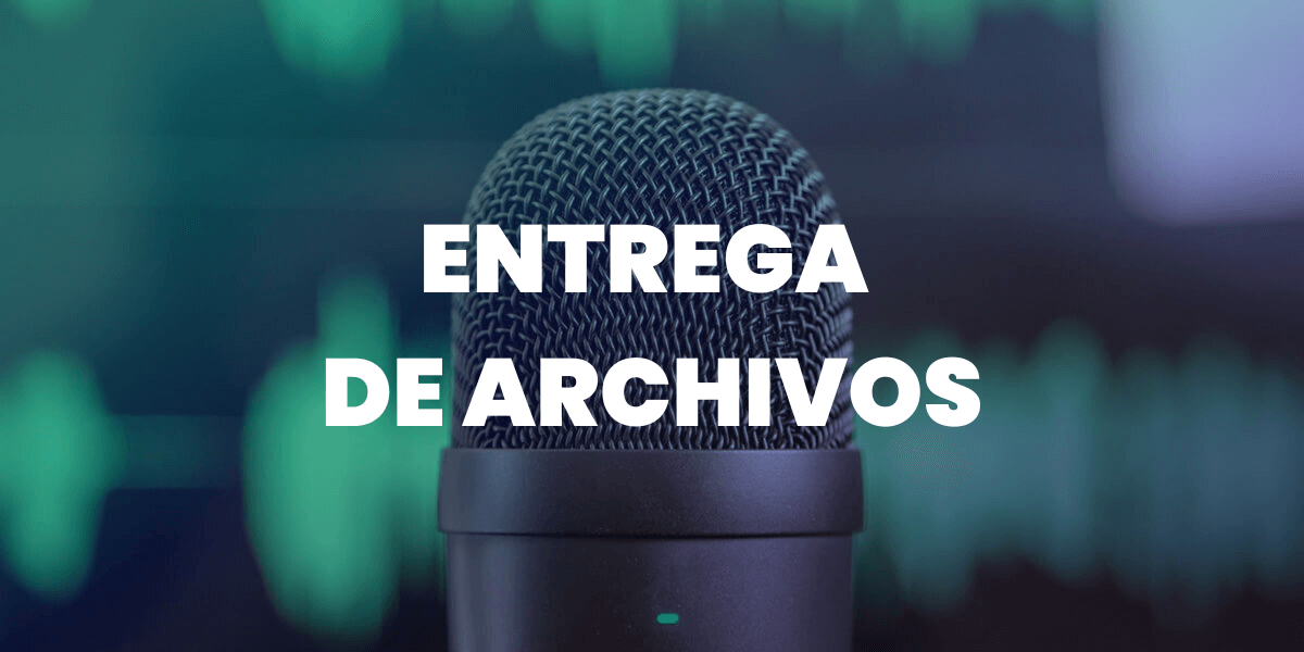 Entrega de archivos de audio Entrega de archivos de audio