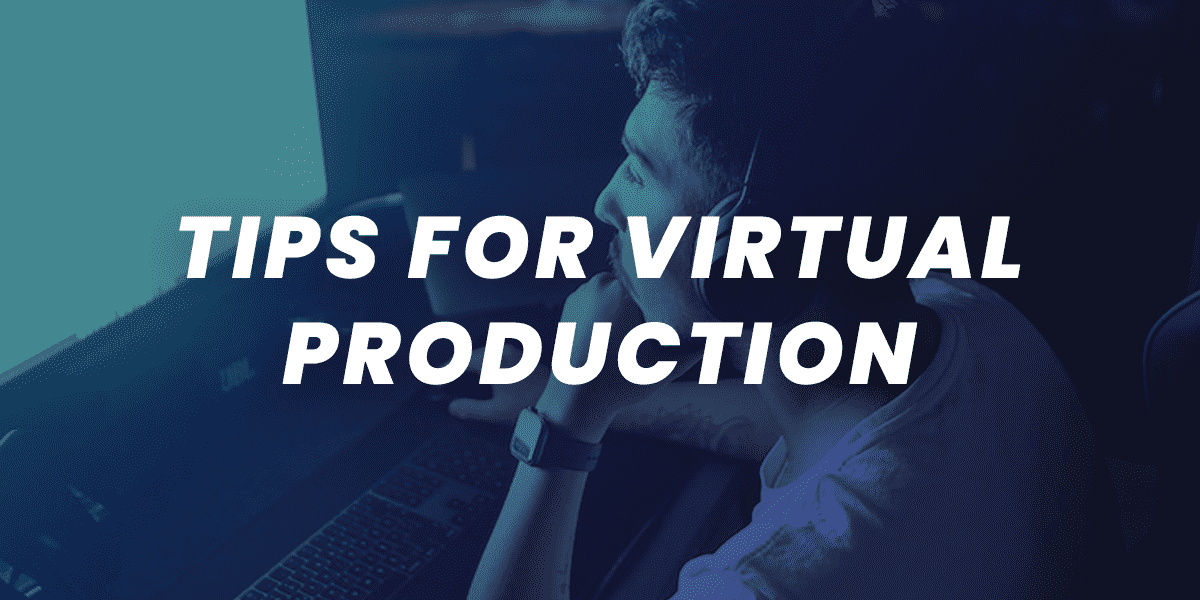 Conseils pour la production virtuelle conseils sur le flux de travail de la production virtuelle